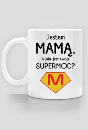Jestem mamą. A jaka jest twoja supermoc?_kubek
