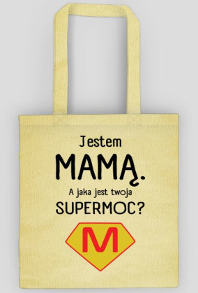 Jestem mamą. A jaka jest twoja supermoc?_torba