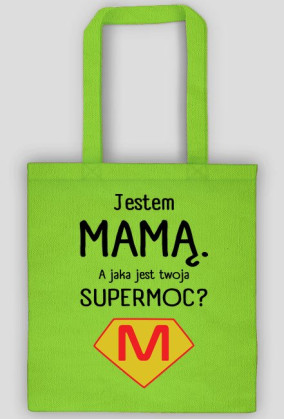 Jestem mamą. A jaka jest twoja supermoc?_torba