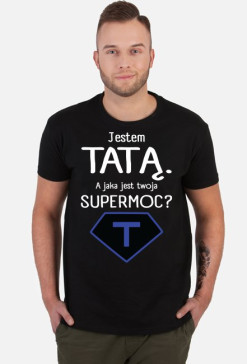 Jestem tatą. A jaka jest twoja supermoc?_koszulka męska