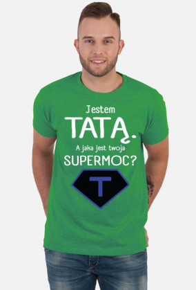 Jestem tatą. A jaka jest twoja supermoc?_koszulka męska