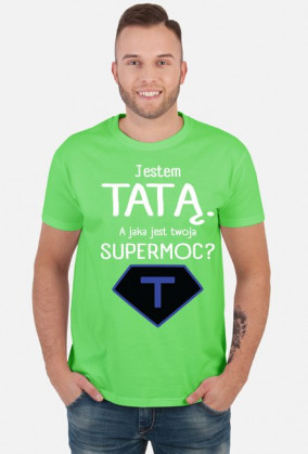 Jestem tatą. A jaka jest twoja supermoc?_koszulka męska