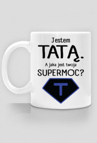 Jestem tatą. A jaka jest twoja supermoc?_kubek