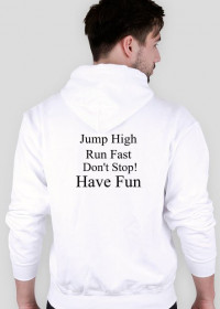 Jump High Run Fast Don't Stop Have Fun
