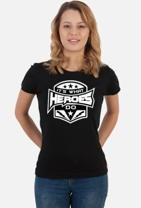 It's what heroes do_koszulka damska