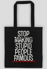 Eko torba "STOP MAKING STUPID PEOPLE FAMOUS BLACK"