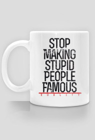 Kubek "STOP MAKING STUPID PEOPLE FAMOUS WHITE"