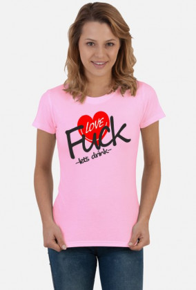 Fuck Love lets drink
