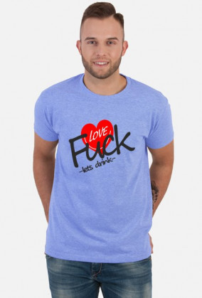 Fuck Love lets drink