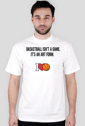 T-Shirt BASKETBALL ISN'T A GAME. IT'S AM ART FORM
