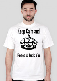 Keep Calm and Peace & Fuck You