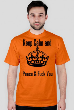 Keep Calm and Peace & Fuck You