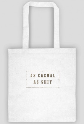 as casual as shit