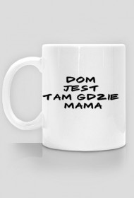 Kubek - dom jest tam gdzie mama