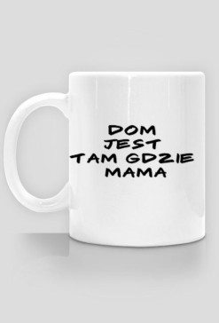Kubek - dom jest tam gdzie mama