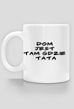 Kubek - dom jest tam gdzie tata