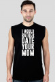"I'd rather date you mom" no sleeve black
