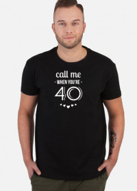 "Call Me When You Are 40" t-shirt black