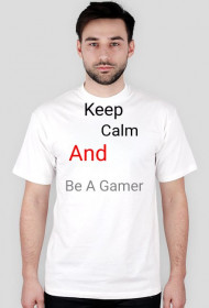 Keep Calm And Be A Gamer (Męska)