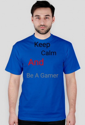 Keep Calm And Be A Gamer (Męska)