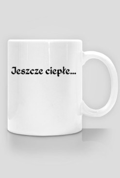 Kubek "Jeszcze Ciepłe..."