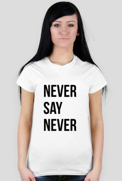 NEVER say NEVER