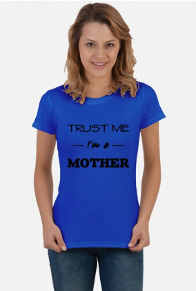 Trust me I'm a mother koszulka prezent dla mamy