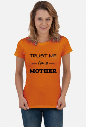 Trust me I'm a mother koszulka prezent dla mamy