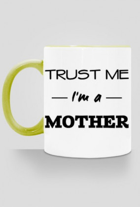 Prezent dla mamy Trust me I'm a mother kubek