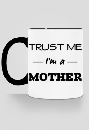 Prezent dla mamy Trust me I'm a mother kubek