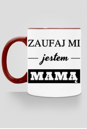 Zaufaj mi jestem mamą kubek