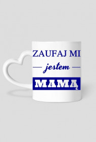 Prezent dla mamy - kubek Zaufaj mi jestem mamą