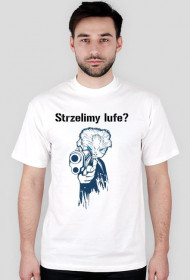 Strzelimy lufe? koszulka