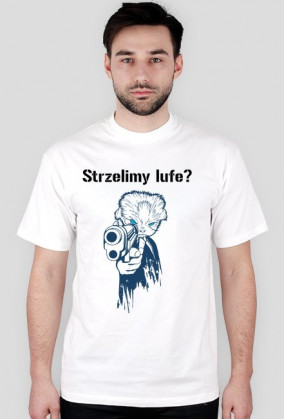 Strzelimy lufe? koszulka