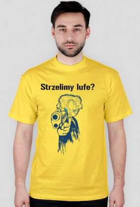Strzelimy lufe? koszulka