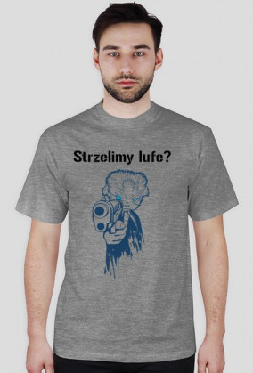 Strzelimy lufe? koszulka