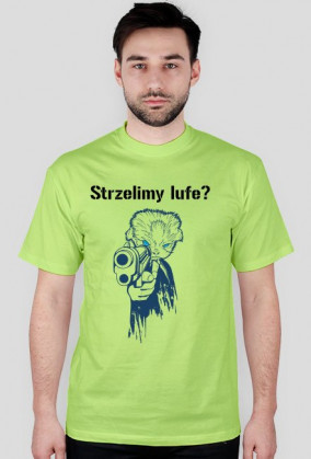 Strzelimy lufe? koszulka