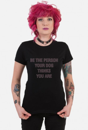 Be the person your dog thinks you are