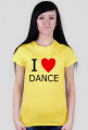 Koszulka dla fanki tańca I LOVE DANCE