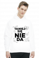 BLUZA TANIEJ SIĘ NIE DA