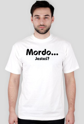 Mordo... jesteś?