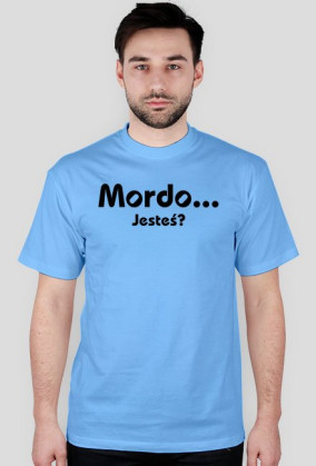 Mordo... jesteś?