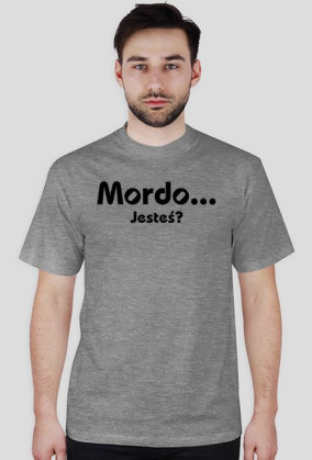 Mordo... jesteś?