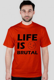 LIFE IS BRUTAL - Koszulka Męska