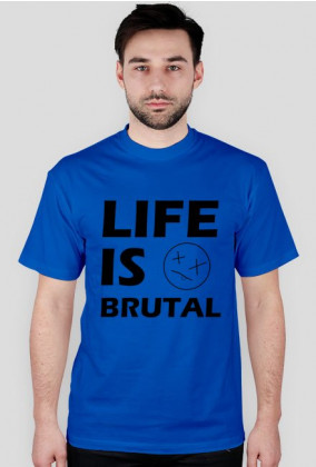 LIFE IS BRUTAL - Koszulka Męska