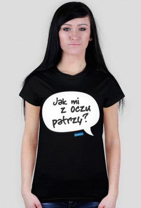 Jak mi z oczu patrzy?