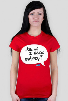 Jak mi z oczu patrzy?