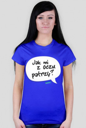 Jak mi z oczu patrzy?