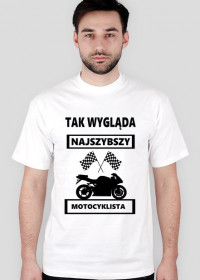 Koszulka motocyklowa TAK WYGLĄDA NAJSZYBSZY MOTOCYKLISTA