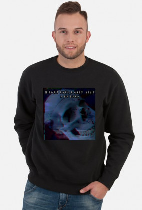 You don't have 2 quit life 2 be dead swetshirt